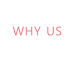 WHY US